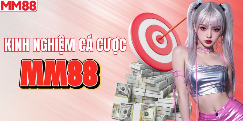 Kinh nghiệm chinh phục MM88